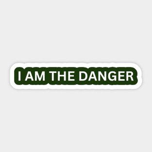 I am the danger Sticker